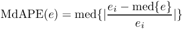 \[ \mathrm{medianAbsolutePercentError}(e) = \mathrm{median}\{| \frac{e_i - \mathrm{median}\{e\}}{e_i}| \} \]