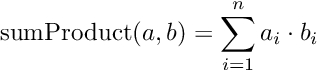 \[ \mathrm{sumProduct}(a,b) = \sum_{i=1}^{n}a_i\cdot b_i \]